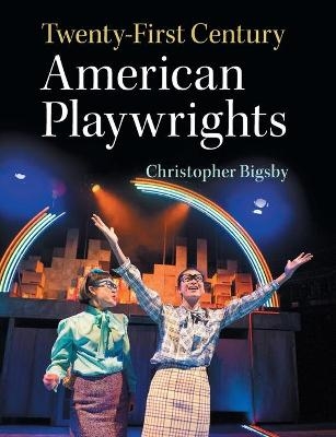 Twenty-First Century American Playwrights - Christopher Bigsby