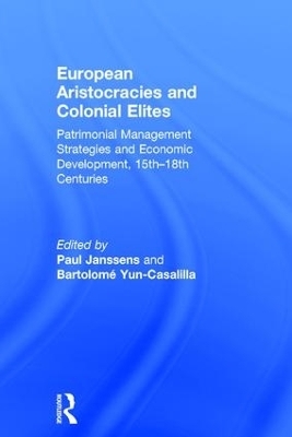 European Aristocracies and Colonial Elites - Paul Janssens, Bartolomé Yun-Casalilla