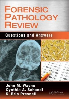 Forensic Pathology Review - MD Wayne  John M., Cynthia A. Schandl, MD Presnell  S. Erin