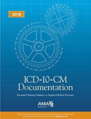 ICD-10-CM Documentation 2018: Essential Charting Guidance to Support Medical Necessity -  American Medical Association