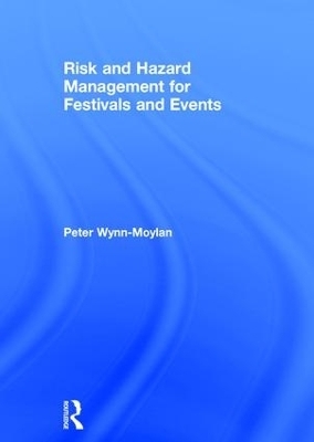 Risk and Hazard Management for Festivals and Events - Peter Wynn-Moylan