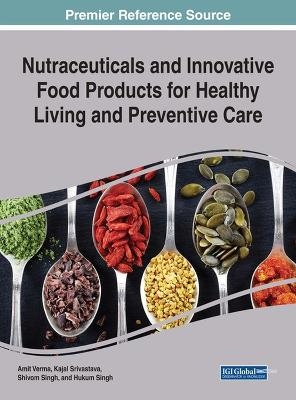 Nutraceuticals and Innovative Food Products for Healthy Living and Preventive Care - 
