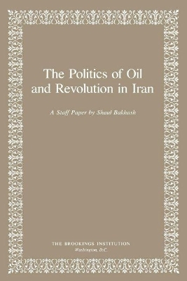 The Politics of Oil and Revolution in Iran - Shaul Bakhash