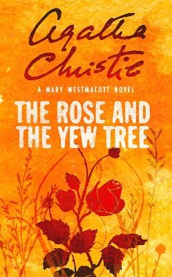 The Rose and the Yew Tree - Agatha Christie