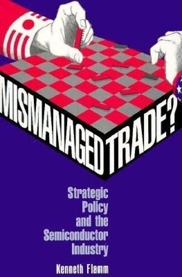 Mismanaged Trade? - Kenneth Flamm