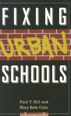 Fixing Urban Schools - Paul T. Hill, Mary Beth Celio