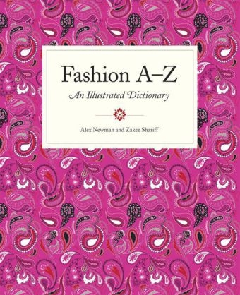 Fashion A to Z:An Illustrated Dictionary - Alex Newman