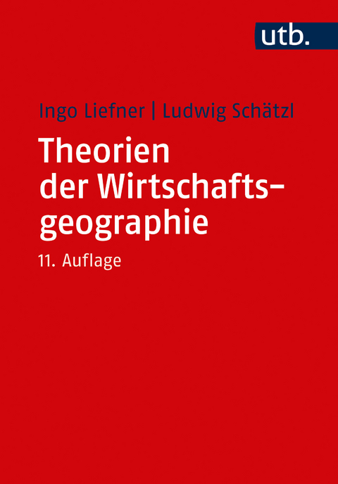 Theorien der Wirtschaftsgeographie - Ingo Liefner, Ludwig Schätzl