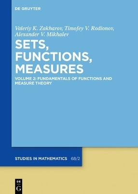 Sets, Functions, Measures / Fundamentals of Functions and Measure Theory - Valeriy K. Zakharov, Timofey V. Rodionov, Alexander V. Mikhalev