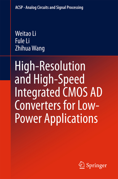 High-Resolution and High-Speed Integrated CMOS AD Converters for Low-Power Applications - Weitao Li, Fule Li, Zhihua Wang