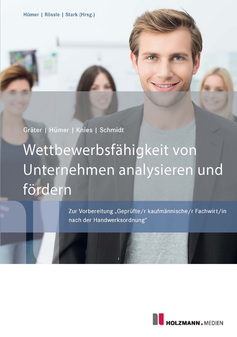 Wettbewerbsfähigkeit von Unternehmen analysieren und fördern - Prof. Evelin Schmidt, Prof. Jörg Knies, Bernd-Michael Hümer, Christoph Gräter