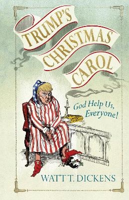 Trump’s Christmas Carol - Lucien Young, Watt T. Dickens