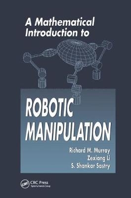 A Mathematical Introduction to Robotic Manipulation - Richard M. Murray, Zexiang Li, S. Shankar Sastry
