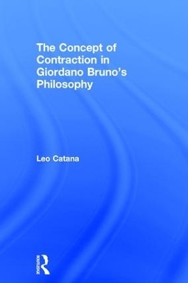 The Concept of Contraction in Giordano Bruno's Philosophy - Leo Catana