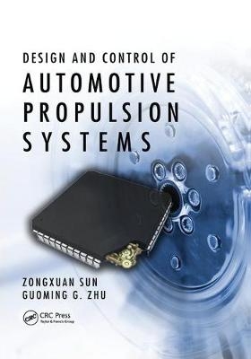 Design and Control of Automotive Propulsion Systems - Zongxuan Sun, Guoming G. Zhu