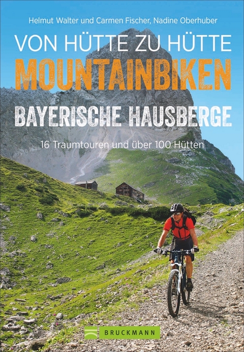 Biken von Hütte zu Hütte Bayerische Hausberge - Helmut Walter Helmut Walter und Carmen Fischer, Nadine Oberhuber