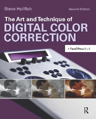 The Art and Technique of Digital Color Correction - Steve Hullfish