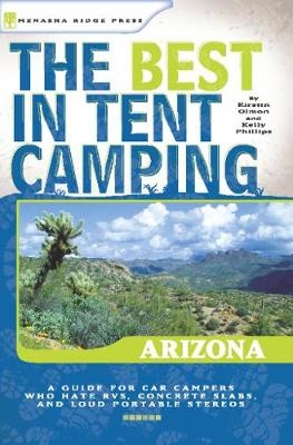 The Best in Tent Camping: Arizona - Kirstin Olmon, Kelly Phillips