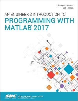 An Engineer's Introduction to Programming with MATLAB 2017 - Shawna Lockhart, Eric Tilleson