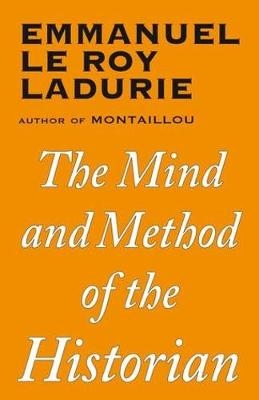 The The Mind and Method of the Historian - Emmanuel Le Roy Ladurie