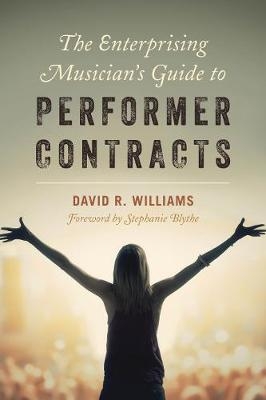 The Enterprising Musician's Guide to Performer Contracts - David R. Williams