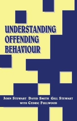 Understanding Offending Behaviour - John Stewart, David Smith, Cedric Fullwood