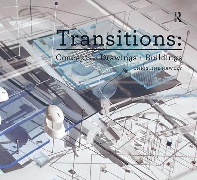 Transitions: Concepts + Drawings + Buildings - Christine Hawley