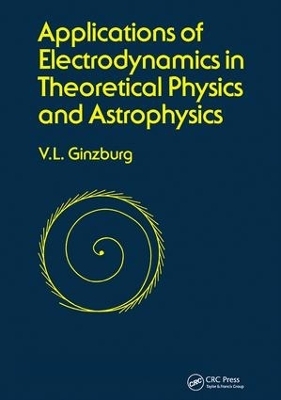 Applications of Electrodynamics in Theoretical Physics and Astrophysics - David Ginsburg