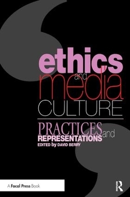 Ethics and Media Culture: Practices and Representations - David Berry