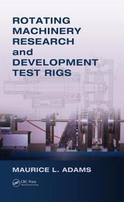 Rotating Machinery Research and Development Test Rigs - Maurice L. Adams