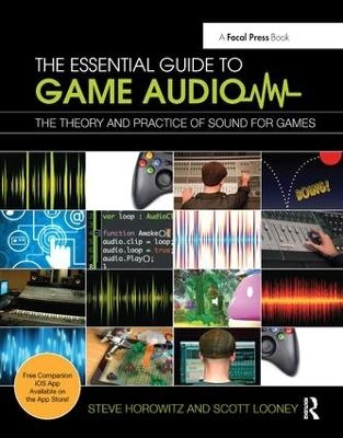 The Essential Guide to Game Audio - Steve Horowitz, Scott Looney