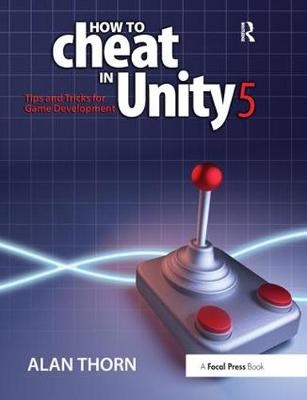 How to Cheat in Unity 5 - Alan Thorn