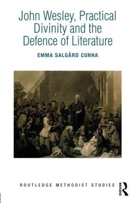 John Wesley, Practical Divinity and the Defence of Literature - Emma Salgård Cunha