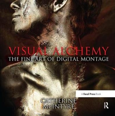 Visual Alchemy: The Fine Art of Digital Montage - Catherine McIntyre
