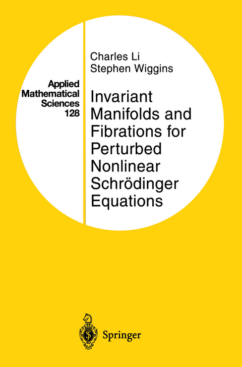 Invariant Manifolds and Fibrations for Perturbed Nonlinear Schrödinger Equations - Charles Li, Stephen Wiggins
