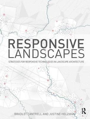 Responsive Landscapes - Bradley E Cantrell, Justine Holzman