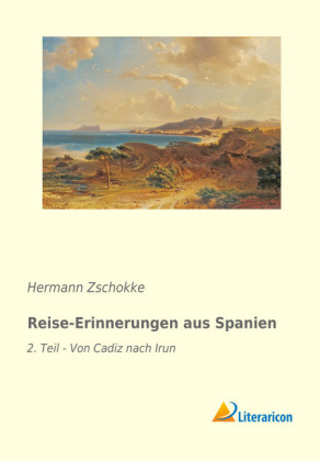 Reise-Erinnerungen aus Spanien - Hermann Zschokke