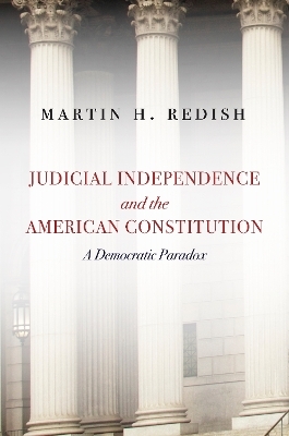 Judicial Independence and the American Constitution - Martin H. Redish