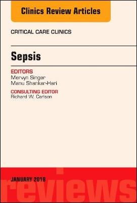 Sepsis, An Issue of Critical Care Clinics - Mervyn Singer, Manu Shankar-Hari