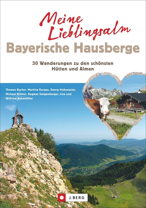 Meine Lieblingsalm Bayerische Hausberge - Michael Pröttel, Martina Gorgas, Georg Hohenester, Thomas Bucher, Dagmar Steigenberger, Wilfried und Lisa Bahnmüller