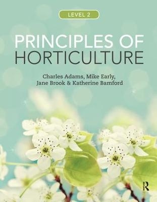 Principles of Horticulture: Level 2 - Charles Adams, Mike Early, Jane Brook, Katherine Bamford