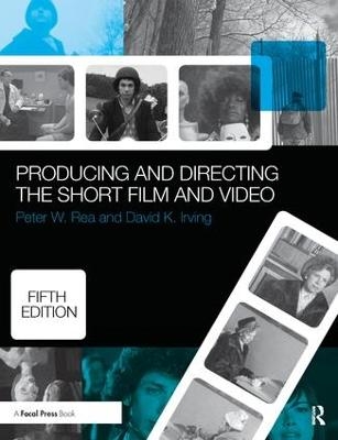 Producing and Directing the Short Film and Video - Peter W. Rae, David K. Irving