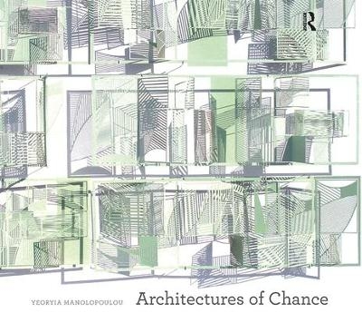Architectures of Chance - Yeoryia Manolopoulou