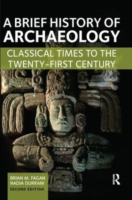 A Brief History of Archaeology - Brian M. Fagan, Nadia Durrani