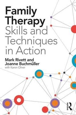 Family Therapy Skills and Techniques in Action - Mark Rivett, Joanne Buchmüller