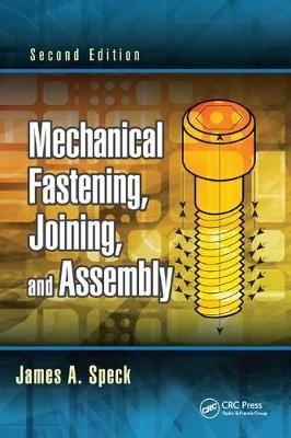 Mechanical Fastening, Joining, and Assembly - James A. Speck