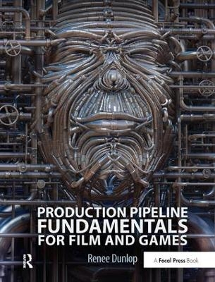 Production Pipeline Fundamentals for Film and Games - Renee Dunlop