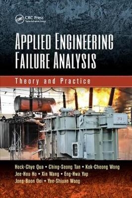 Applied Engineering Failure Analysis - Hock-Chye Qua, Ching-Seong Tan, Kok-Cheong Wong, Jee-Hou Ho, Xin Wang