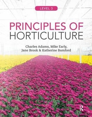 Principles of Horticulture: Level 3 - Charles Adams, Mike Early, Jane Brook, Katherine Bamford