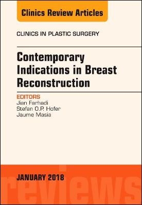 Contemporary Indications in Breast Reconstruction, An Issue of Clinics in Plastic Surgery - Jian Farhadi, Stefan O.P. Hofer, Jaume Masia